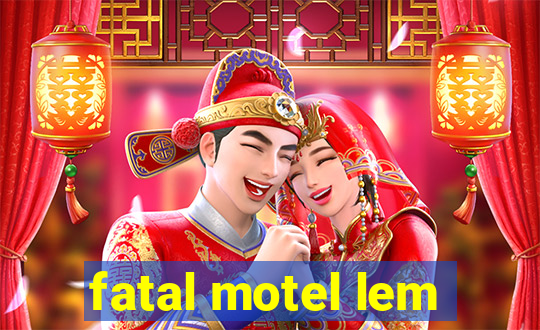 fatal motel lem